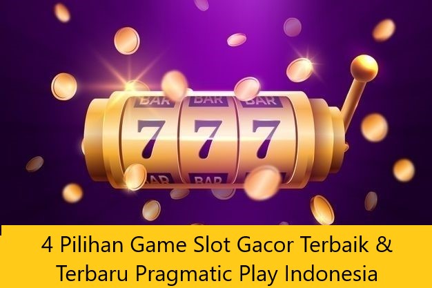 4 Pilihan Game Slot Gacor Terbaik & Terbaru Pragmatic Play Indonesia